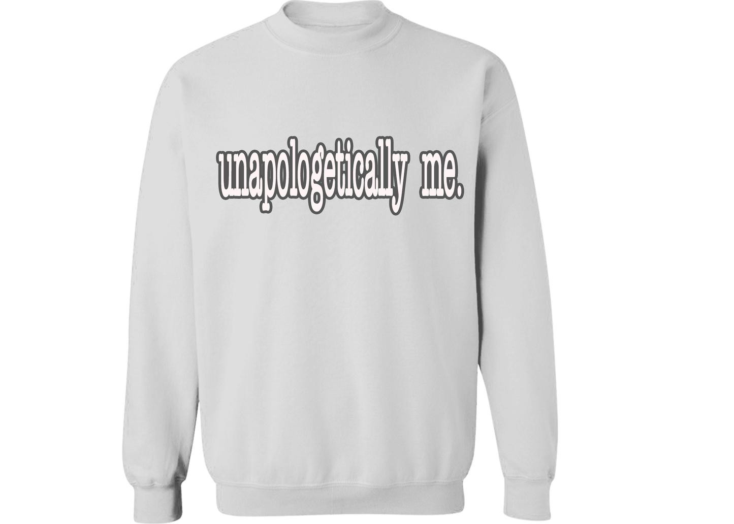 Unapologetically Me Sweatshirt